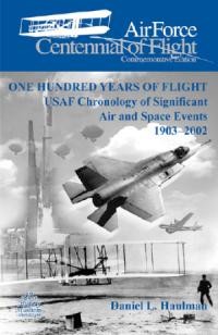 One Hundred Years of Flight: USAF Chronology of Significant Air and Space Events 19032002