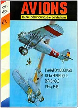 Avions № 3 - 1995  (Hors Serie) Laviation de chasse de la rerublique Espagnole 1936/1939