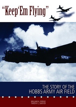 Keep Em Flying The Story of the Hobbs Army Air Field