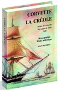 Historique de la corvette 1650-1850: La Cr&#233;ole, 1827. Monographie (Collection Arch&#233;ologie navale fran&#231;aise)