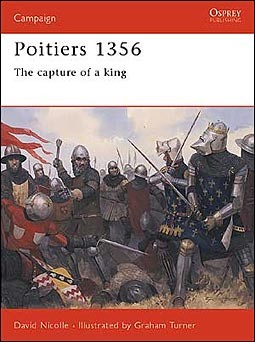 Osprey Campaign 138 - Poitiers 1356. The Capture of a King