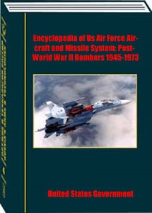 Encyclopedia of Us Air Force Aircraft and Missile System: Post-World War II Bombers 1945-1973