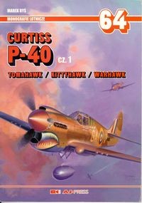 Curtiss P-40 cz. 1 Tomahawk / Kittyhawk / Warhawk (Monografie Lotnicze 64)