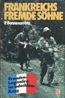Frankreichs fremde Soehne. Fremden- Legionare im Indochina Krieg