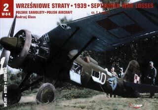 Wrzesniowe Straty 1939: Polskie Samoloty cz.I / September War Losses 1939: Polish Aircraft Vol.I