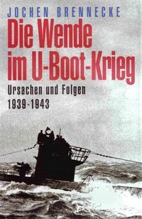 Die Wende im U-Boot-Krieg. Ursachen und Folgen 1939 - 1943