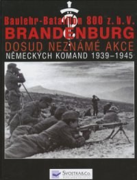 Baulehr-Bataillon 800 z.b.V. Brandenburg, II &#269;&#225;st. Dosud nezn&#225;m&#233; akce n&#283;meck&#253;ch komand 1939-1945