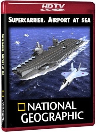 .    /National Geographic. Supercarrier. Airport at sea.