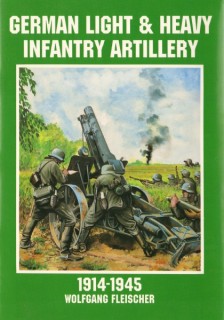 German Light & Heavy Infantry Artillery : 1914-1945 (Schiffer Military/Aviation History)