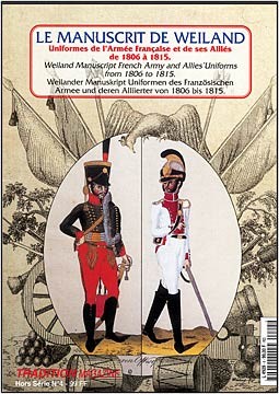 Le Manuscrit de Weiland.Uniformes de l'Armee Francaise et de ses Allies de 1806 a 1815 [Tradition Magazine Hors Serie №4]