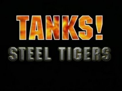 Steel Tigers [Tanks! Evolution of a Legend 1939 - 1945 ]