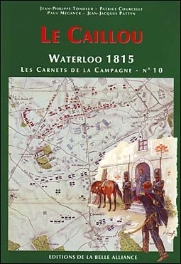 Le Caillou - Waterloo 1815 Les Carnets de la Campagne № 10
