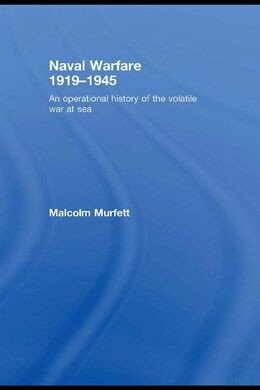 Naval Warfare 1919 - 1945 An Operational History of the Volatile War at Sea [Warfare and History]