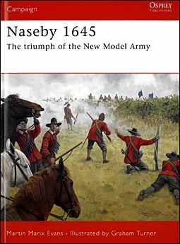 Osprey Campaign 185 - Naseby 1645. The triumph of the New Model Army
