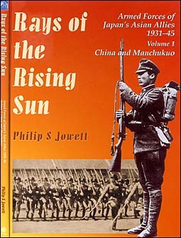 Rays of the Rising Sun. Armed Forces of Japan's Asian Allies 1931-45. Vol. 1: China and Manchukou"