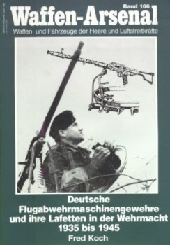 Waffen-Arsenal 166 - Deutsche Flugabwehrmaschinengewehre und ihre Lafetten in der Wehrmacht 1935-1945