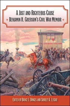 A Just and Righteous Cause: Benjamin H. Grierson's Civil War Memoir