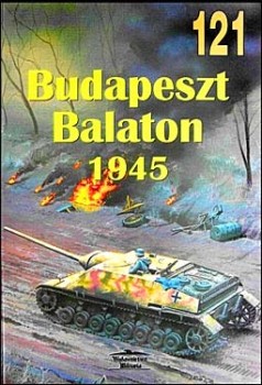 Wydawnictwo Militaria 121 - Budapeszt Balaton 1945