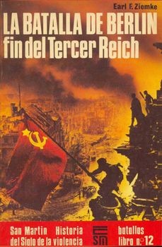 Historia del Siglo de la Violencia Batallas Libro N&#186; 12: La batalla de Berlin. Fin del Tercer Reich