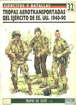 Ejercitos y Batallas N&#186; 32. Tropas de Elite N&#186; 17: Tropas aerotransportadas del Ejercito de EE.UU. 1940-90