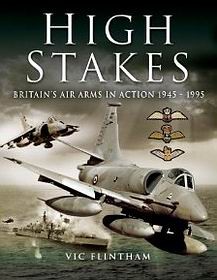 High Stakes: Britain's Air Arms in Action 1945-1990