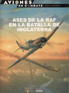 Ases de la RAF en la Batalla de Inglaterra (Aviones en Combate. Ases y leyendas 17)