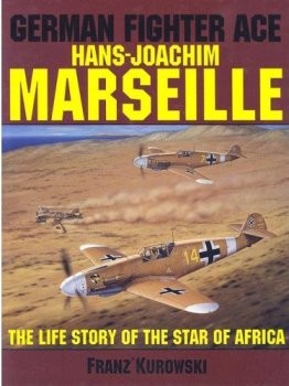 German Fighter Ace Hans-Joachim Marseille.  The Life Story of the Star of Africa