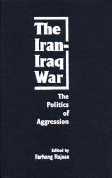 The Iran-Iraq War: The Politics of Aggression 