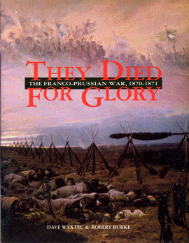 They Died For Glory. The Franco-Prussian War, 1870-1871