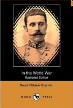 In the World War By Count Ottokar Czernin