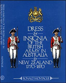 Dress and Insignia of the British Army in Australia and New Zealand 1770-1870