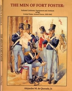 The Men of Fort Foster: Enlisted Uniforms, Equipment and Artifacts of the United States Armed Forces, 1835-1842