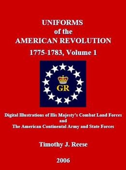 Uniforms of the American Revolution 1775-1783, Volume 1