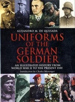 Uniforms of the German Soldier - An Illustrated History from World War II to the Present Day