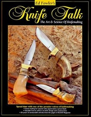Ed Fowler's Knife Talk: The Art & Science of Knifemaking
