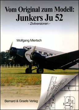 Vom Original zum Modell.Junkers Ju-52 Zivilversionen [Bernard & Graefe Verlag]