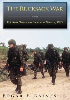The Rucksack War U.S. Army Operational Logistics in Grenada, 1983