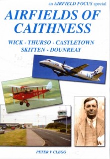 Airfields of Caithness: Wick - Thurso - Castletown - Skitten - Dounreay (Airfield Focus Special)