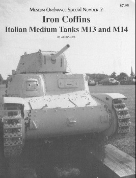 Iron Coffins Italian Medium Tanks M13 and M14 [Museum Ordnance Special Number 2]