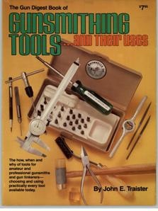 The Gun digest book of gunsmithing tools  and their uses