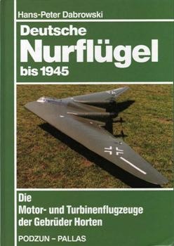 Deutsche Nurflugel bis 1945: Die Motor - und Turbinenflugzeuge der Gebruder Horten