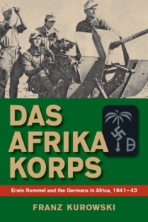 Das Afrika Korps: Erwin Rommel and the Germans in Africa, 1941-43