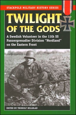 Twilight of the Gods: A Swedish Volunteer in the 11th SS Panzergrenadier Division on the Eastern Front