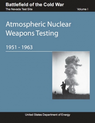 Atmospheric Nuclear Weapons Testing, 1951-1963. Battlefield of the Cold War-The Nevada Test Site