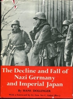 The Decline and Fall of Nazi Germany and Imperial Japan: A Pictoral History of the Final Days of W