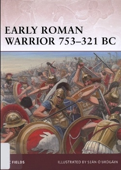 Early Roman Warrior 753-321 BC (Warrior 156)