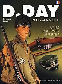 D-Day Normandie: Uniformes, Armes, Materiels [Ouest-France]