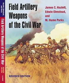 Field Artillery Weapons of the Civil War [University of Illinois Press; revised edition]