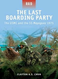 The Last Boarding Party: The USMC and the SS Mayaguez 1975 (Osprey Raid 24)