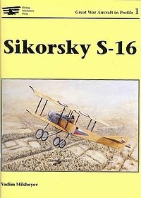 Sikorsky S-16 [Great War Aircraft in Profile 1]